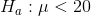 H_a:\mu<20
