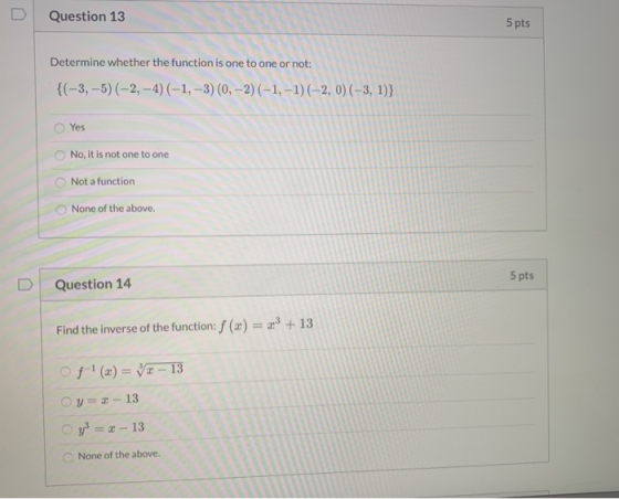 Question 13 5 pts Determine whether the function is one to one or not: {(-3,-5) (-2,-4) (-1, -3) (0, -2)(-1,-1) (-2, 0) (-3,
