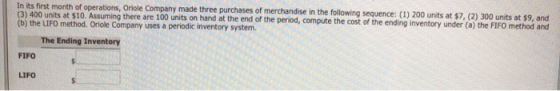 In its first month of operations, Oriole Company made three purchases of merchandise in the following sequence: (1) 200 units