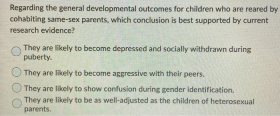 Regarding the general developmental outcomes for children who are reared by cohabiting same-sex parents, which conclusion is