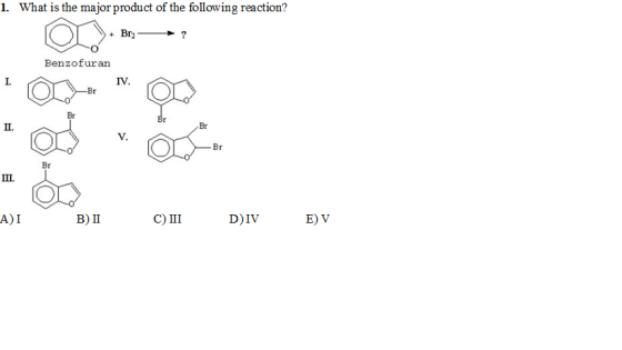 1. What is the major product of the following reaction? Benzofuran 1 I. IV. Br Br ?. Br V. ?. A)I B)? ??? D)IV ?v