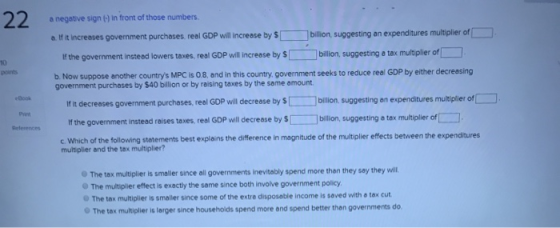 2 2 a negative sign() in front of those numbers. . If it increases government purchases, real GDP will increase by $ billion