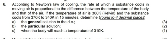 6. According to Newtons law of cooling, the rate at which a substance cools in moving air is proportional to the difference