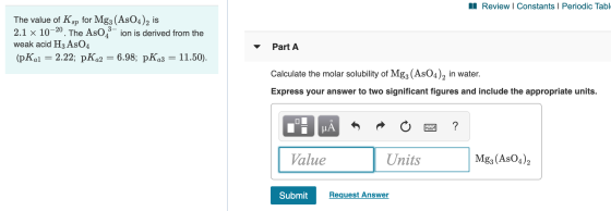 A Review | Constants | Periodic Table The value of Ksp for Mg3 (AsO4)2 is 2.1 x 10-20. The AsOX-ion is derived from the weak