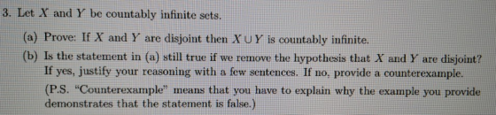 3. Let X and Y be countably infinite sets. (a) Prove: If X and Y are disjoint then XuY is countably infinite. (b) Is the stat