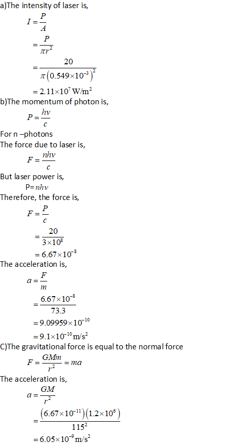 a)The intensity of laser is, 20 (0.549x103) = 2.11x10 W/m b)The momentum of photon is, hv Forn -photons The force due to lase