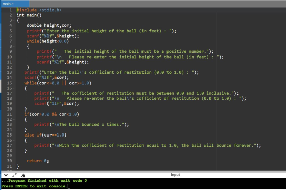 main.c 1 { #include <stdio.h> 2 int main() 3-{ 4 double height, cor; 5 printf(Enter the initial height of the ball (in feet)