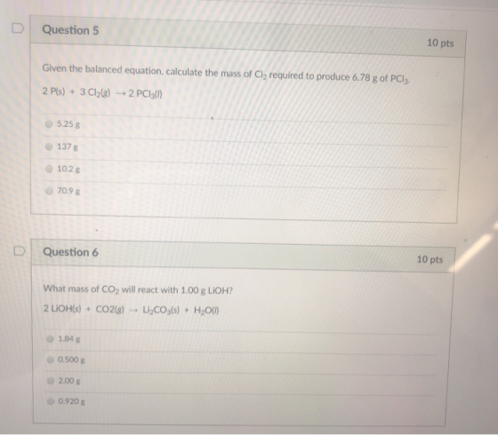 Question 5 Given the balanced equation, calculate the mass of Cl2 required to produce 6.78 g of PCI3 2 P(s) 3 Cl23) 2 PCl3l)