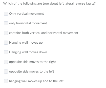 Which of the following are true about left lateral reverse faults? Only vertical movement only horizontal movement contains b