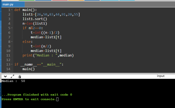 main.py 1. def main(): 2 list1=[26,50,83,44,91,20,55] 3 listi.sort() 4 n=len(list) 5 if n%2==0: 6 trint((n-1)/2) 7 median=lis