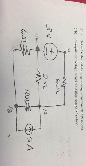 2(a) Solve for the nodal voltages using nodal analysis. (20 points) Compute the voltage across the 2 ohm resistor. (5 points) 2(b) 6-52 V 2. I02