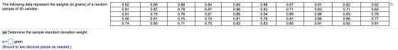 The following data represent the weights (in grams) of a random sample of 50 candies. 0.82 0.81 0.91 0.95 0.74 0.89 0.87 0.75