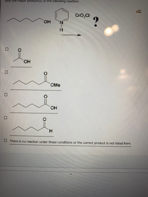 Give the products) or the following reaction CO,CH OH N ? H POCHE OH Оме OH 0 H There is no reaction under these conditions o