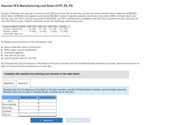 Exercise 15-5 Manufacturing cost flows LO P1, P2, P3 Custom Cabinetry has one job in process (Job 120) as of June 30, at that