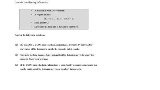 Consider the following information: ✓ A disk drive with 200 cylinders, ✓ A request queue : 98, 149, 37, 122, 14, 124, 65, 67