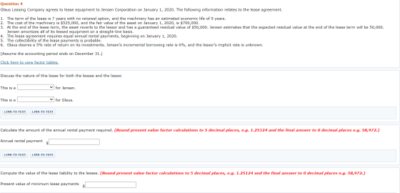 Question 4 Glaus Leasing Company agrees to lease equipment to Jensen Corporation on January 1, 2020. The following informatio