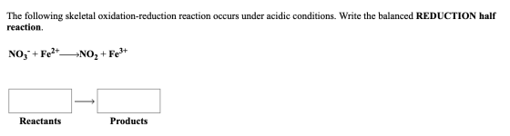 The following skeletal oxidation-reduction reaction occurs under acidic conditions. Write the balanced REDUCTION half reactio