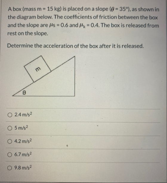 A box (mass m = 15 kg) is placed on a slope (0 = 35°), as shown in the diagram below. The coefficients of friction between th