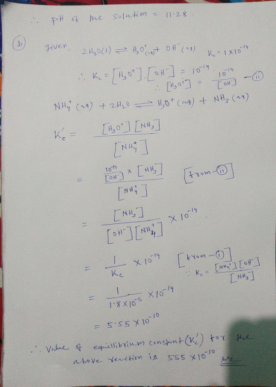 pH of me solution - 11.28. giver, 2H20 (1) ² Hz or at OH (as) Ke=1x1014. K = [H₂ ot] [ot] = 1014.04 [1904] - Ton] - NHy (21)