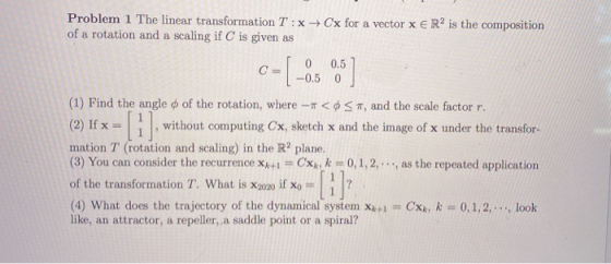 Problem 1 The linear transformation T : x + Cx for a vector x € R2 is the composition of a rotation and a scaling if C is giv