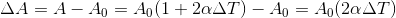 ΔΑ = A - Αρ = Αρ (1 + 2αΔΤ) – Αρ = Αρ(2αΔΤ)
