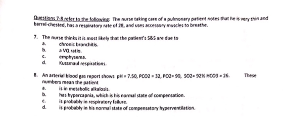 Questions 7-8 refer to the following: The nurse taking care of a pulmonary patient notes that he is very thin and barrel-ches