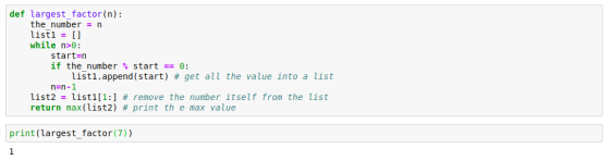 def largest_factor(n): the number = n listl = [] while n>0: start=n if the number % start == 0: listl.append ( start) # get a