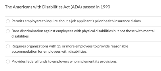 The Americans with Disabilities Act (ADA) passed in 1990 Permits employers to inquire about a job applicants prior health in