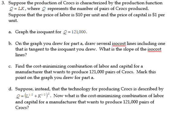 3. Suppose the production of Crocs is characterized by the production function Q = LK, where represents the number of pairs o