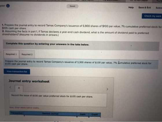 apter 6 Help Save & Exit Subm Check my work 1. Prepare the journal entry to record Tamas Companys issuance of 5,900 shares o