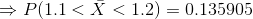 P(1.1 < X < 1.2) = 0.135905