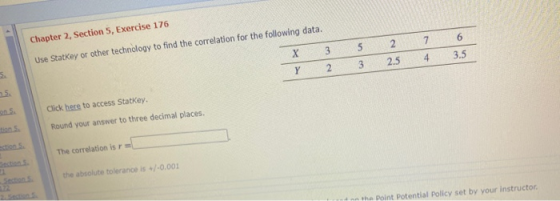 Chapter 2, Section 5, Exercise 176 7 6 2 5 X 3 4 3.5 Use StatKey or other technology to find the correlation for the followin