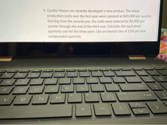 4. Quality Motors Inc recently developed a new product. The initial production costs over the first year were constant at $45