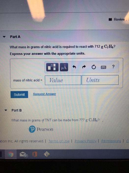 Review Part A What mass in grams of nitric acid is required to react with 712 g CHE? Express your answer with the appropriate