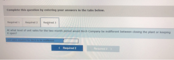 Complete this question by entering your answers in the tabs below. Required 1 Required 2 Reqpired 3 At what level of unit sal