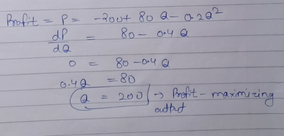 Profit = P = dP -2out 80 Q-0202 - 80 - 004 Q o= 80-004 Q 0.42 = 80 Q = 200/- pofit-maximizing output