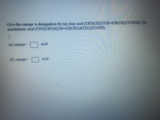 a) oleic aci arachidonic acid (CH3(CH2)4(CH CHCH2)4(CH2)2CooHr. (a) omega acid (b) omega acid H (CH2)7Coo