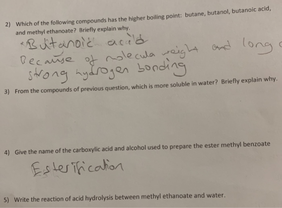 2) Which of the following compounds has the higher boiling point: butane, butanol, butanoic acid, and methyl ethanoate? Brief
