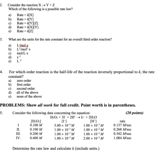 Consider the reaction X Y +Z Which of the following is a possible rate law? a) Rate = k[X] b) Rate = K[Y] c) Rate = k[Y][Z] R
