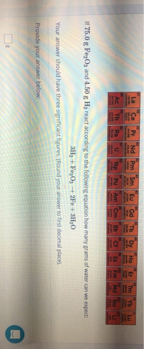 Th | Pa NO - If 75.0 g Fe, O3 and 4.50 g H, react according to the following equation how many grams of water can we expect: