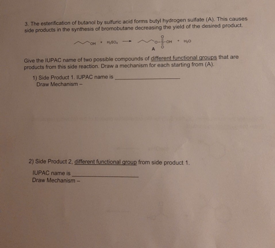 3. The esterification of butanol by sulfuric acid forms butyl hydrogen sulfate (A). This causes side products in the synthesi