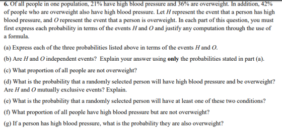 6. Of all people in one population, 21% have high blood pressure and 36% are overweight. In addition, 42% of people who are o