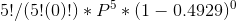 5!/(5!(0)!) * P^5 * (1-0.4929)^{0}