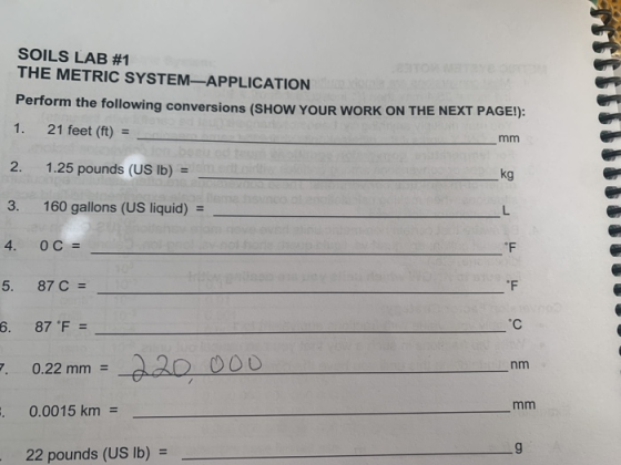 SOILS LAB #1 THE METRIC SYSTEM-APPLICATION Perform the following conversions (SHOW YOUR WORK ON THE NEXT PAGE!): 1. 21 feet (