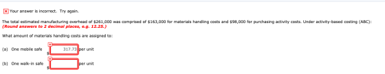 x Your answer is incorrect. Try again. The total estimated manufacturing overhead of $261,000 was comprised of $163,000 for m