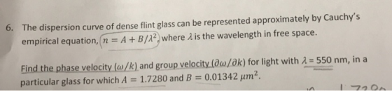 6. The dispersion curve of dense flint glass can be represented approximately by Cauchys empirical equation, n = A + B/22, w