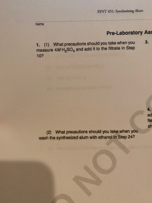 SYNT 451: Synthesizing Alum name Pre-Laboratory Ass 1. (1) What precautions should you take when you 3. measure 4M H,SO, and