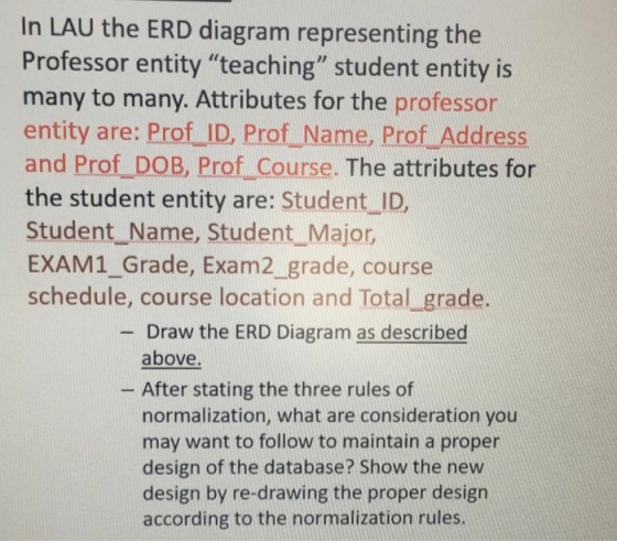In LAU the ERD diagram representing the Professor entity “teaching” student entity is many to many. Attributes for the profes