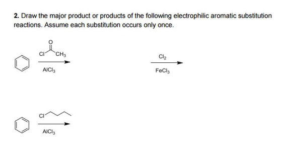 Image for 2. Draw the major product or products of the following electrophilic aromatic substitution reactions. Assume