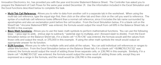 Innovation Electronics, Inc. has provided you with the year end Income Statement Balance Sheet. The Controller has asked you